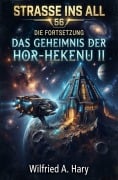 Cover-Bild zum Titel 'Straße ins All 56: Die Fortsetzung - Das Geheimnis der Hor-Hekenu II' von 'Wilfried A. Hary'