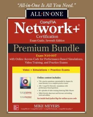 Comptia Network+ Certification Premium Bundle: All-In-One Exam Guide, Seventh Edition with Online Access Code for Performance-Based Simulations, Video - Mike Meyers