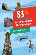 Cover-Bild zum Titel '83 1/5 Ausflugstipps für Familien in Frankfurt' von 'Ulrike Corneliussen'