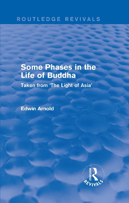 Routledge Revivals: Some Phases in the Life of Buddha (1915) - Edwin Arnold