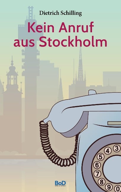 Kein Anruf aus Stockholm - Dietrich Schilling