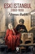 Eski Istanbul 1553 - 1839 - Ahmet Refik