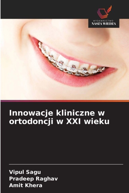 Innowacje kliniczne w ortodoncji w XXI wieku - Vipul Sagu, Pradeep Raghav, Amit Khera