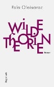 Cover-Bild zum Titel 'Wilde Theorien' von 'Pola Oloixarac'