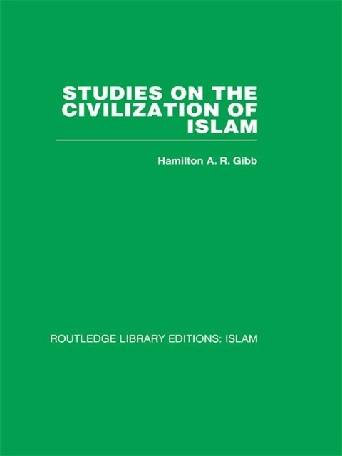 Studies on the Civilization of Islam - H. A. R. Gibb