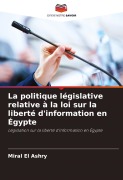 Cover-Bild zum Titel 'La politique législative relative à la loi sur la liberté d'information en Égypte' von 'Miral El Ashry'