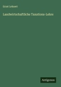 Cover-Bild zum Titel 'Landwirtschaftliche Taxations-Lehre' von 'Ernst Lehnert'