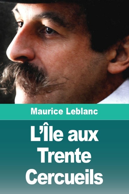 L'Île aux Trente Cercueils - Maurice Leblanc