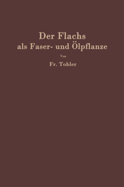 Der Flachs als Faser- und Ölpflanze - F. Tobler