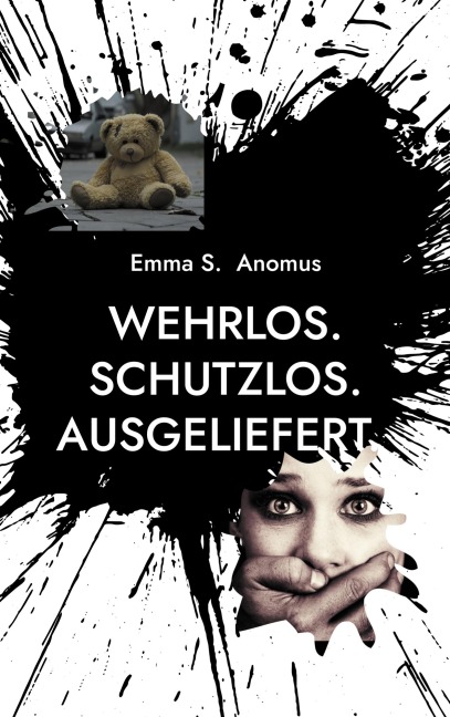 Wehrlos. Schutzlos. Ausgeliefert. - Emma S. Anomus