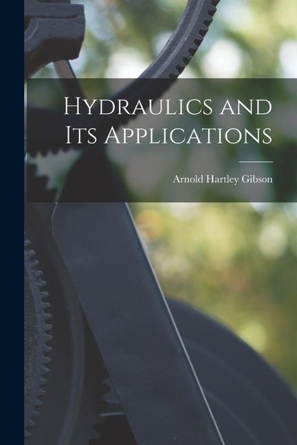 Hydraulics and Its Applications - Arnold Hartley Gibson