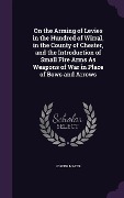 Cover-Bild zum Titel 'On the Arming of Levies in the Hundred of Wirral, in the County of Chester, and the Introduction of Small Fire Arms As Weapons of War in Place of Bows and Arrows' von 'Joseph Mayer'