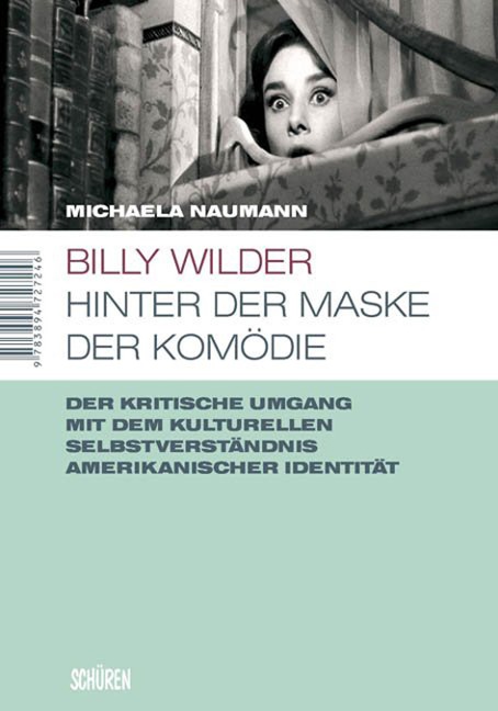 Billy Wilder - Hinter der Maske der Komödie - Michaela Naumann