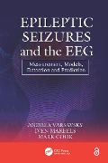 Cover-Bild zum Titel 'Epileptic Seizures and the EEG' von 'Andrea Varsavsky, Iven Mareels, Mark Cook'