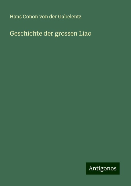 Geschichte der grossen Liao - Hans Conon Von Der Gabelentz