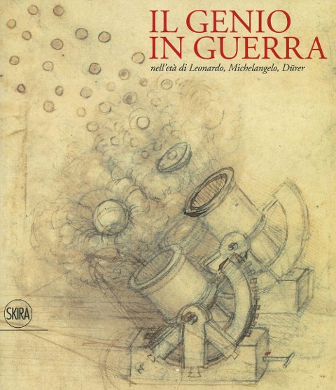 Il genio in guerra nell'età Leonardo, Michelangelo, Dürer - 