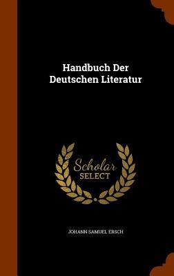 Handbuch Der Deutschen Literatur - Johann Samuel Ersch