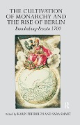 Cover-Bild zum Titel 'The Cultivation of Monarchy and the Rise of Berlin' von 'Karin Friedrich'