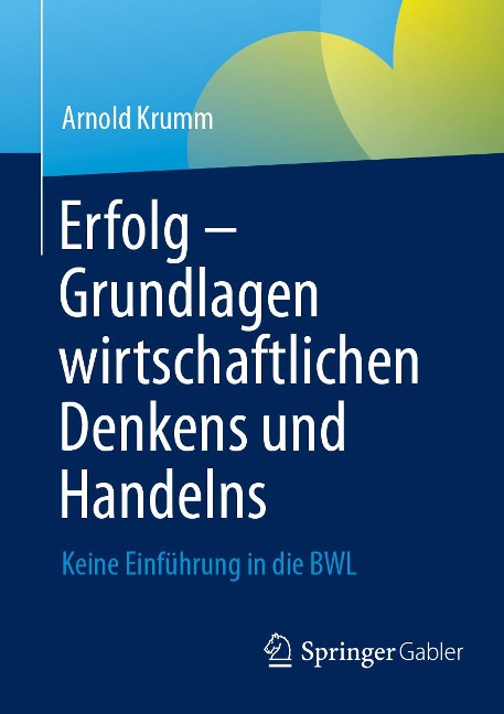 Erfolg - Grundlagen wirtschaftlichen Denkens und Handelns - Arnold Krumm