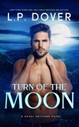 Cover-Bild zum Titel 'Turn of the Moon (Royal Shifters Series, #1)' von 'L. P. Dover'