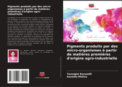 Cover-Bild zum Titel 'Pigments produits par des micro-organismes à partir de matières premières d'origine agro-industrielle' von 'Tarangini Korumilli, Susmita Mishra'