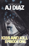 Cover-Bild zum Titel 'Kiss And Kill (Episode One)' von 'Aj Diaz'