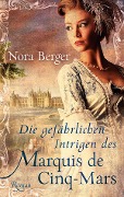 Cover-Bild zum Titel 'Die gefährlichen Intrigen des Marquis de Cinq-Mars' von 'Nora Berger'