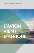 Cover-Bild zum Titel 'L'avion vient d'Afrique' von 'Patrick Lushima Utshudiema'