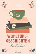 Cover-Bild zum Titel 'Wohlfühlgeschichten. Ein Lesebuch' von 'Selma Lagerlöf, Joachim Ringelnatz, Anton Tschechow'