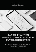 Cover-Bild zum Titel 'Lean UX in Aktion: Innovationskraft durch Nutzerzentrierung' von 'Adele Hunger'