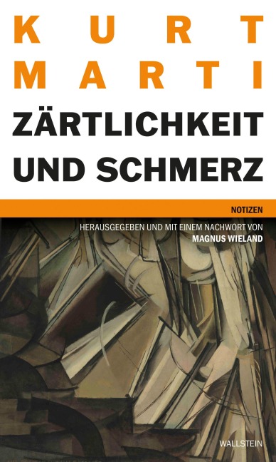 Zärtlichkeit und Schmerz - Kurt Marti