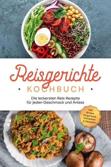 Reisgerichte Kochbuch: Die leckersten Reis Rezepte für jeden Geschmack und Anlass - inkl. Broten, Fingerfood, Getränken & Desserts - Maxim Niehaus