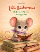 Cover-Bild zum Titel 'Tildi Büchermaus' von 'Elena Isabel Schuler'