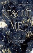 Cover-Bild zum Titel 'Rescue Me: Bis in alle Ewigkeit' von 'Jou F. Hall'