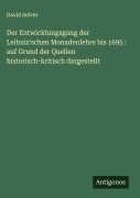 Cover-Bild zum Titel 'Der Entwicklungsgang der Leibniz'schen Monadenlehre bis 1695 : auf Grund der Quellen historisch-kritisch dargestellt' von 'David Selver'