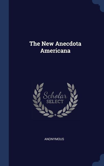 The New Anecdota Americana - Anonymous