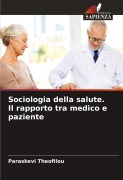 Cover-Bild zum Titel 'Sociologia della salute. Il rapporto tra medico e paziente' von 'Paraskevi Theofilou'