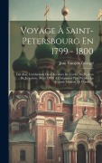 Cover-Bild zum Titel 'Voyage À Saint-petersbourg En 1799 - 1800: Fait Avec L'ambassade Des Chevaliers De L'ordre De St.-jean De Jérusalem, Allant Offrir À L'empereur Paul P' von 'Jean François Georgel'