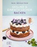 Cover-Bild zum Titel 'Gesund & einfach lecker backen' von 'Andrea Schirmaier-Huber'