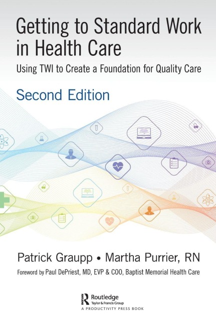 Getting to Standard Work in Health Care - Patrick Graupp, Martha Purrier