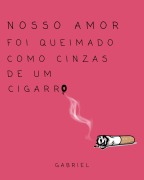 Nosso amor foi queimado como cinzas de um cigarro - Gabriel