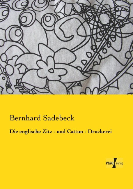 Die englische Zitz - und Cattun - Druckerei - Bernhard Sadebeck