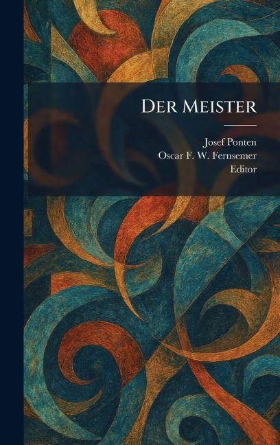 Der Meister - Josef Ponten, Oscar F W Fernsemer