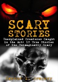 Cover-Bild zum Titel 'Scary Stories: Unexplained Creatures Caught in the Act: 10 True Stories of the Unimaginably Scary' von 'Hector Z. Gregory'