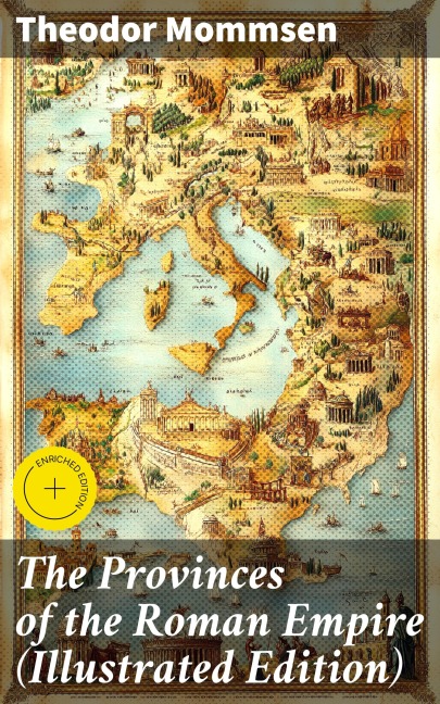 The Provinces of the Roman Empire (Illustrated Edition) - Theodor Mommsen