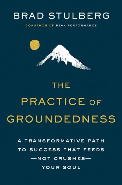The Practice of Groundedness - Brad Stulberg