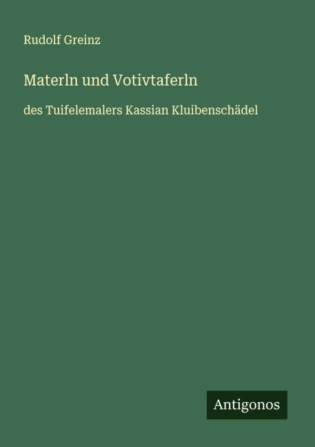 Materln und Votivtaferln - Rudolf Greinz
