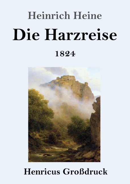 Die Harzreise 1824 (Großdruck) - Heinrich Heine