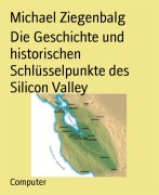 Cover-Bild zum Titel 'Die Geschichte und historischen Schlüsselpunkte des Silicon Valley' von 'Michael Ziegenbalg'