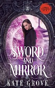 Sword and Mirror - Kate Grove